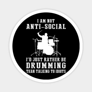 i am not anti social i'd just rather be drumming than talking to idiots Magnet